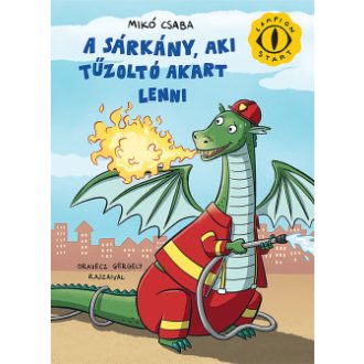 A sárkány, aki tűzoltó akart lenni - Mikó Csaba