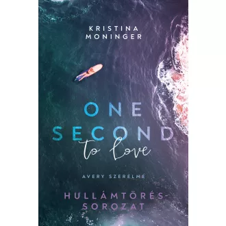   One Second to Love - Avery szerelme (Éldekorált) - Hullámtörés-sorozat 1. - Kristina Moninger