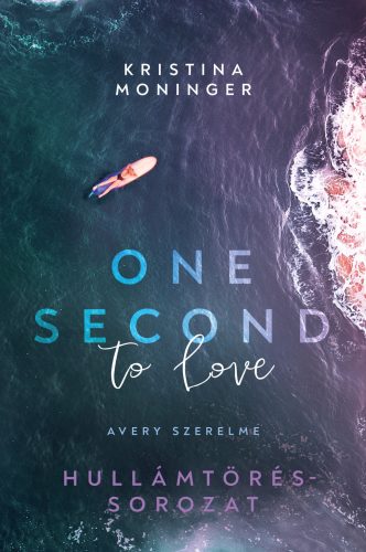 One Second to Love - Avery szerelme (Éldekorált) - Hullámtörés-sorozat 1. - Kristina Moninger