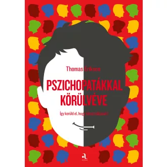   Pszichopatákkal körülvéve - Így kerüld el, hogy kihasználjanak! - Thomas Erikson