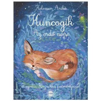 Kuncogik - Az erdő népe - Kelemen Anikó