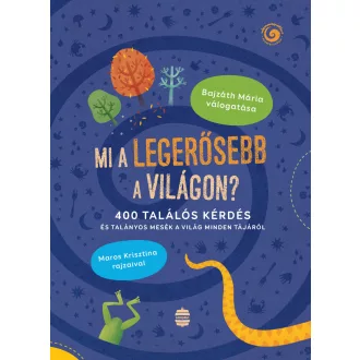   Mi a legerősebb a világon? - 400 találós kérdés és talányos mesék a világ minden tájáról - Bajzáth Mária