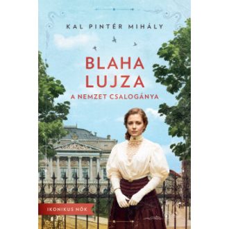 Blaha Lujza - A nemzet csalogánya - Kal Pintér Mihály