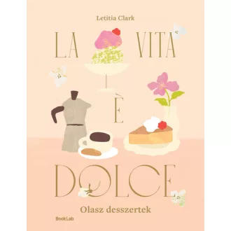 LA VITA E DOLCE - Olasz desszertek - Letitia Clark