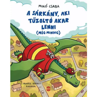   A sárkány, aki tűzoltó akar lenni (még mindig) - Mikó Csaba