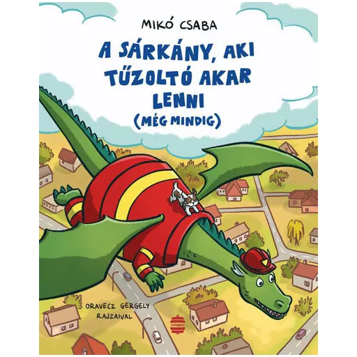 A sárkány, aki tűzoltó akar lenni (még mindig) - Mikó Csaba