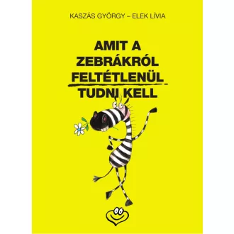   Amit a zebrákról feltétlenül tudni kell - Kaszás György, Elek Lívia