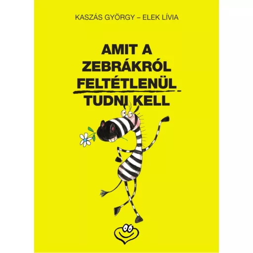 Amit a zebrákról feltétlenül tudni kell - Kaszás György, Elek Lívia