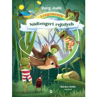   Lengemesék - Nádtengeri rejtélyek (Új kiadás, változatlan szöveg, vadonatúj rajzok) - Berg Judit