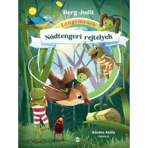 Lengemesék - Nádtengeri rejtélyek (Új kiadás, változatlan szöveg, vadonatúj rajzok) - Berg Judit