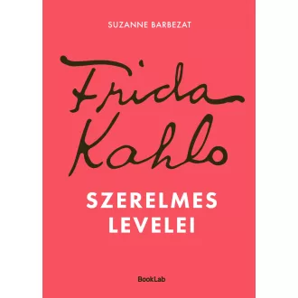 Frida Kahlo szerelmes levelei - Suzanne Barbezat