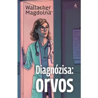 Diagnózisa: orvos - Wallacher Magdolna
