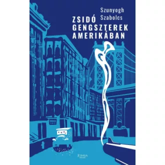 Zsidó gengszterek Amerikában - Szunyogh Szabolcs
