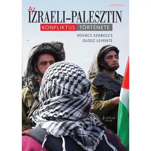 Az Izraeli-Palesztin konfliktus története - Kovács Szabolcs - Olosz Levente
