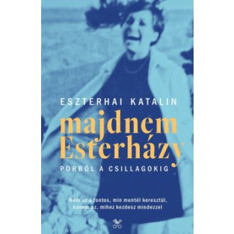   Majdnem Esterházy - Porból a csillagokig - 2., javított kiadás - Eszterhai Katalin
