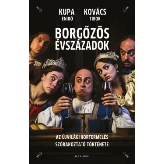 Borgőzös évszázadok - Kupa Enikő - Kovács Tibor