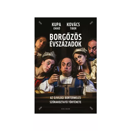 Borgőzös évszázadok - Kupa Enikő - Kovács Tibor