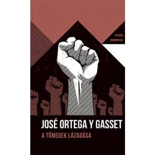 Helikon Zsebkönyvek 79. - A tömegek lázadása - José Ortega y Gasset (2022)