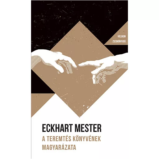 Helikon Zsebkönyvek 134. - A Teremtés könyvének magyarázata - Eckhart mester