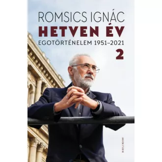   Hetven év 2. kötet - Egotörténelem 1951-2021 - Romsics Ignác