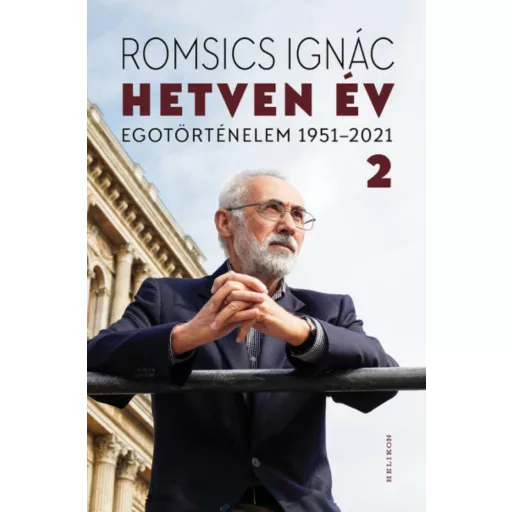 Hetven év 2. kötet - Egotörténelem 1951-2021 - Romsics Ignác