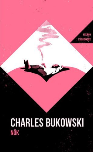 Helikon Zsebkönyvek 147. - Nők - Charles Bukowski