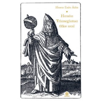 Hermész Triszmegisztosz titkos arcai - Hamvas Endre Ádám