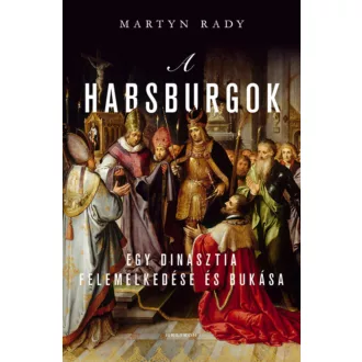 A Habsburgok - A világ urai - Martyn Rady