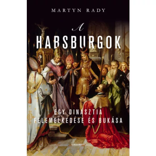 A Habsburgok - A világ urai - Martyn Rady