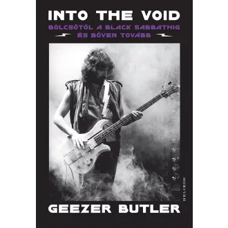  Into the Void - Bölcsőtől a Black Sabbathig és bőven tovább - Geezer Butler