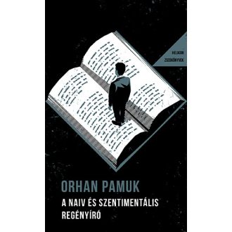   Helikon Zsebkönyvek 142. - A naiv és szentimentális regényíró - Orhan Pamuk