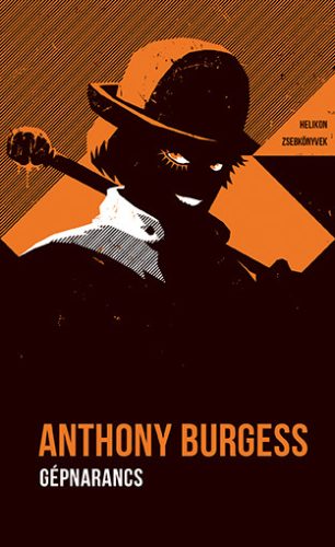 Helikon Zsebkönyvek 77. - Gépnarancs - Anthony Burgess