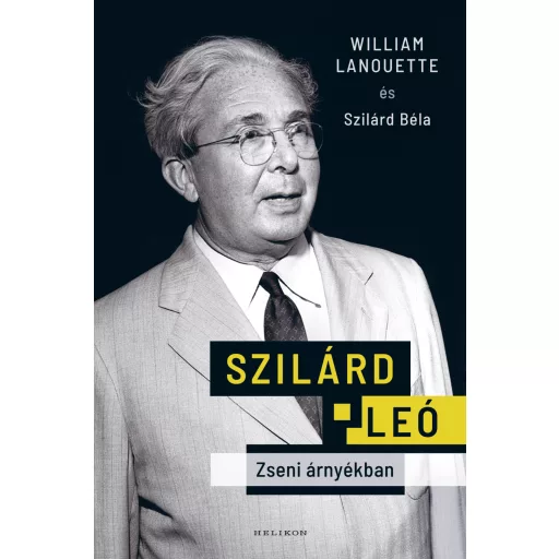 Szilárd Leó - Zseni árnyékban - William Lanouette és Szilárd Béla