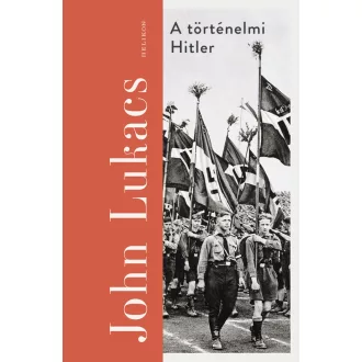 A történelmi Hitler - John Lukacs