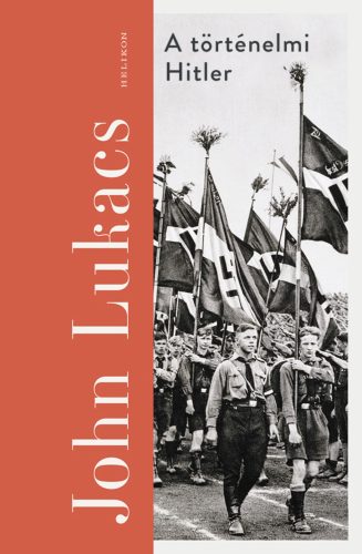 A történelmi Hitler - John Lukacs
