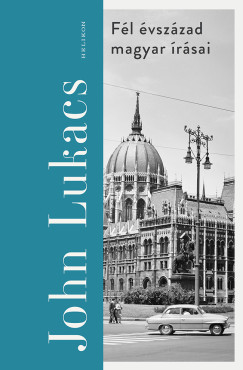 Fél évszázad magyar írásai - John Lukács
