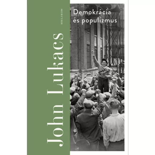 Demokrácia és populizmus - John Lukacs