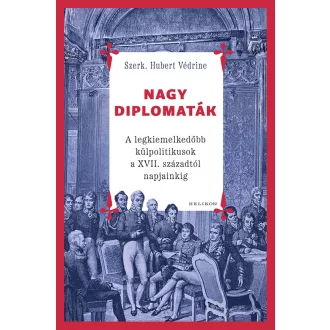Nagy diplomaták - Hubert Védrine szerk.