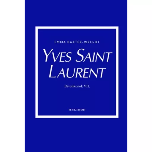 Yves Saint Laurent - Divatikonok 7. - Emma Baxter-Wright