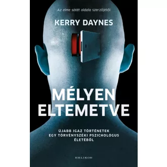  Mélyen eltemetve - Újabb igaz történetek egy törvényszéki pszichológus életéből - Kerry Daynes