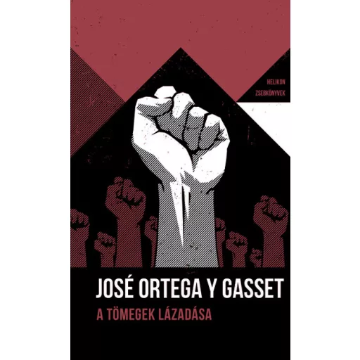 Helikon Zsebkönyvek 79. - A tömegek lázadása - José Ortega y Gasset (2024, új kiadás)