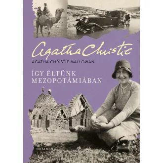 Így éltünk Mezopotámiában - Agatha Christie Mallowan