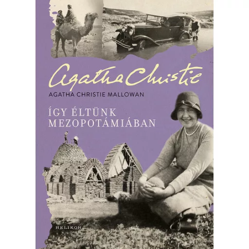 Így éltünk Mezopotámiában - Agatha Christie Mallowan