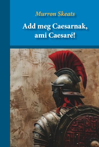 Add meg Caesarnak, ami Caesaré! - Murron Skeats