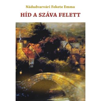 Híd a Száva felett - Nádudvarvári Fekete Emma