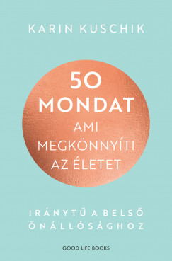 50 mondat, ami megkönnyíti az életet - Karin Kuschik