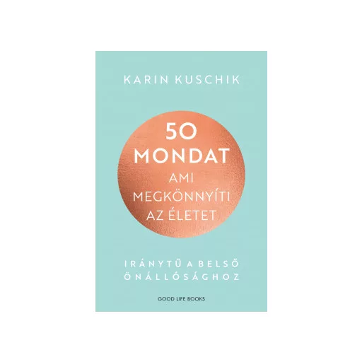50 mondat, ami megkönnyíti az életet - Karin Kuschik
