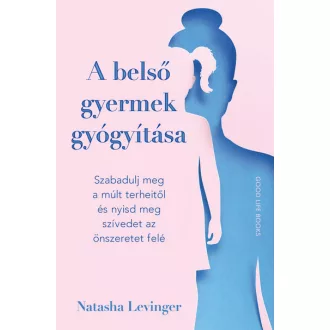 A belső gyermek gyógyítása - Natasha Levinger