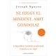 Ne higgy el mindent, amit gondolsz - Joseph Nguyen