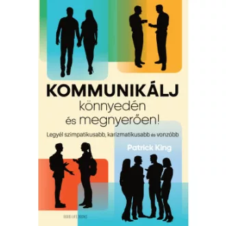Kommunikálj könnyedén és megnyerően! - Patrick King